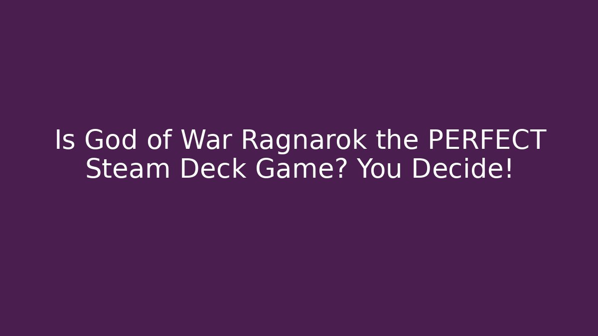 Is God of War Ragnarök the PERFECT Steam Deck Game? You Decide!