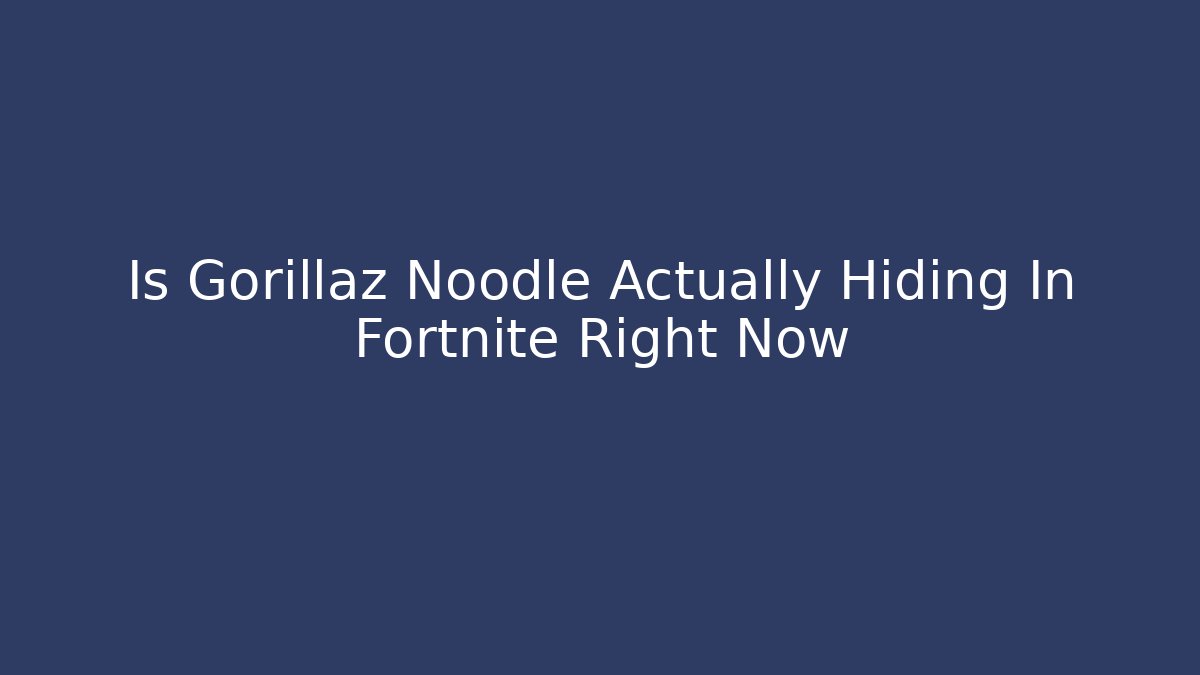 Is Gorillaz Noodle Actually Hiding In Fortnite Right Now - Buddy Program