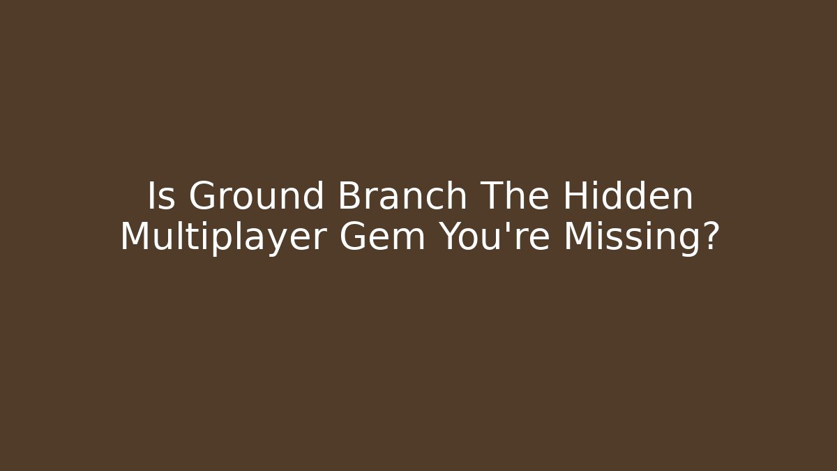 Is Ground Branch The Hidden Multiplayer Gem You’re Missing? - Buddy Program