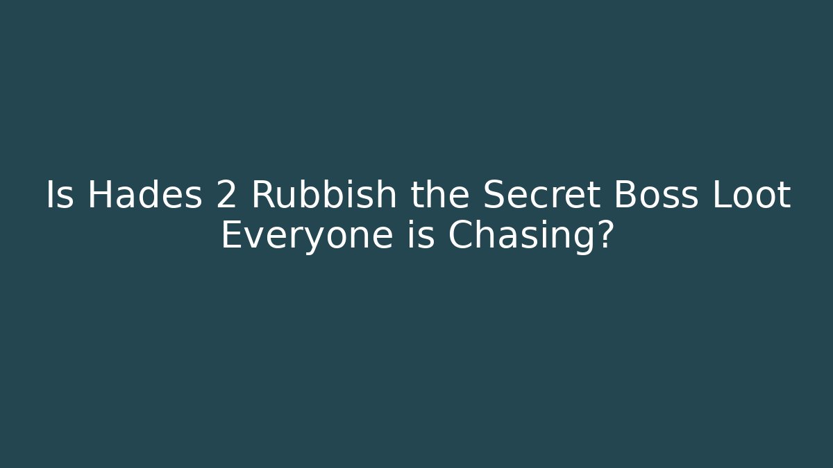 Is Hades 2 Rubbish the Secret Boss Loot Everyone is Chasing?