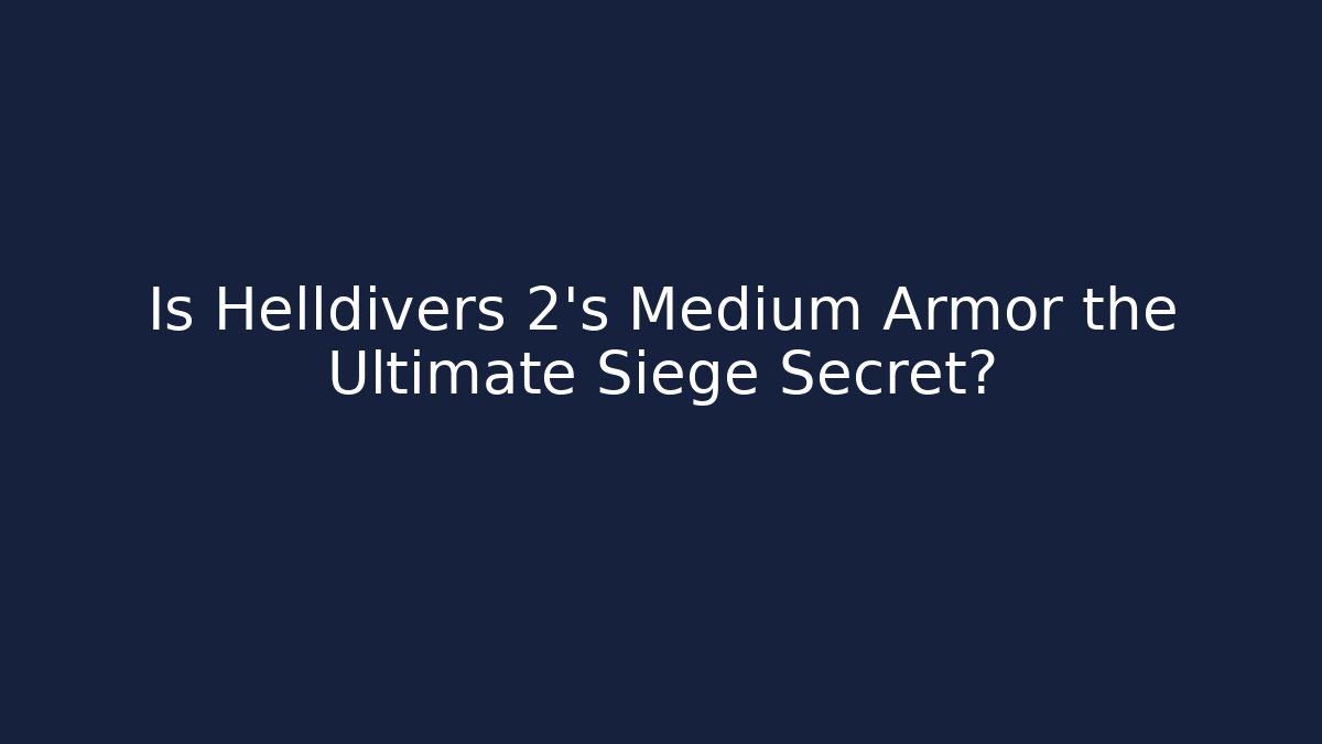 Is Helldivers 2's Medium Armor the Ultimate Siege Secret?