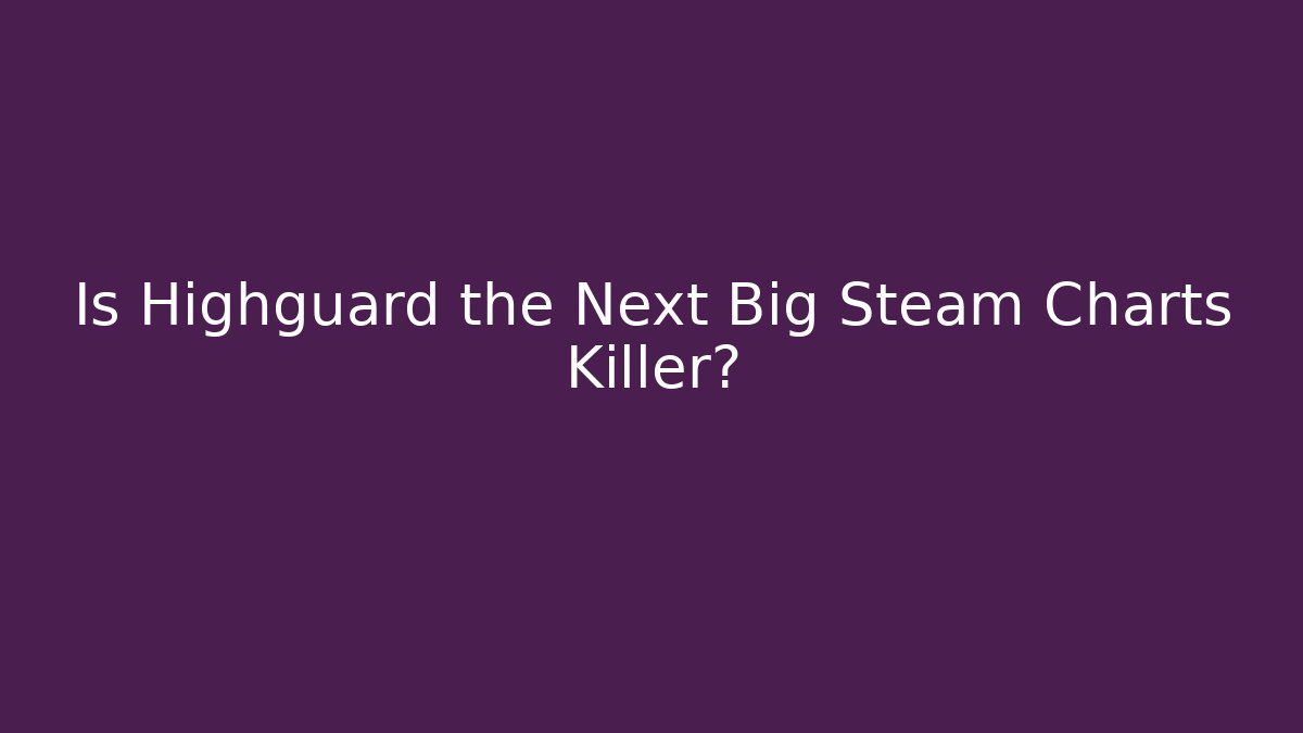 Is Highguard the Next Big Steam Charts Killer?