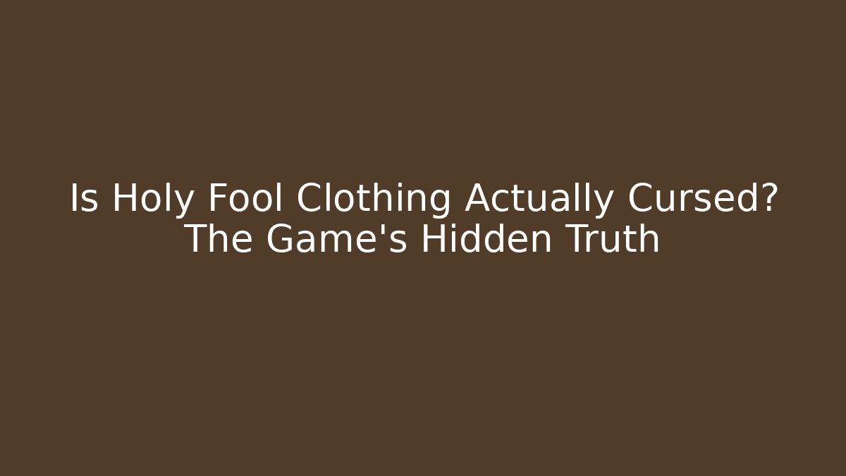 Is Holy Fool Clothing Actually Cursed? The Game's Hidden Truth