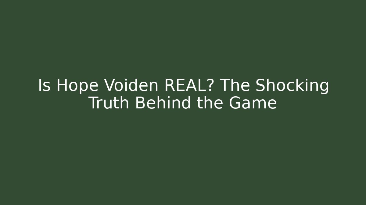 Is Hope Voiden REAL? The Shocking Truth Behind the Game