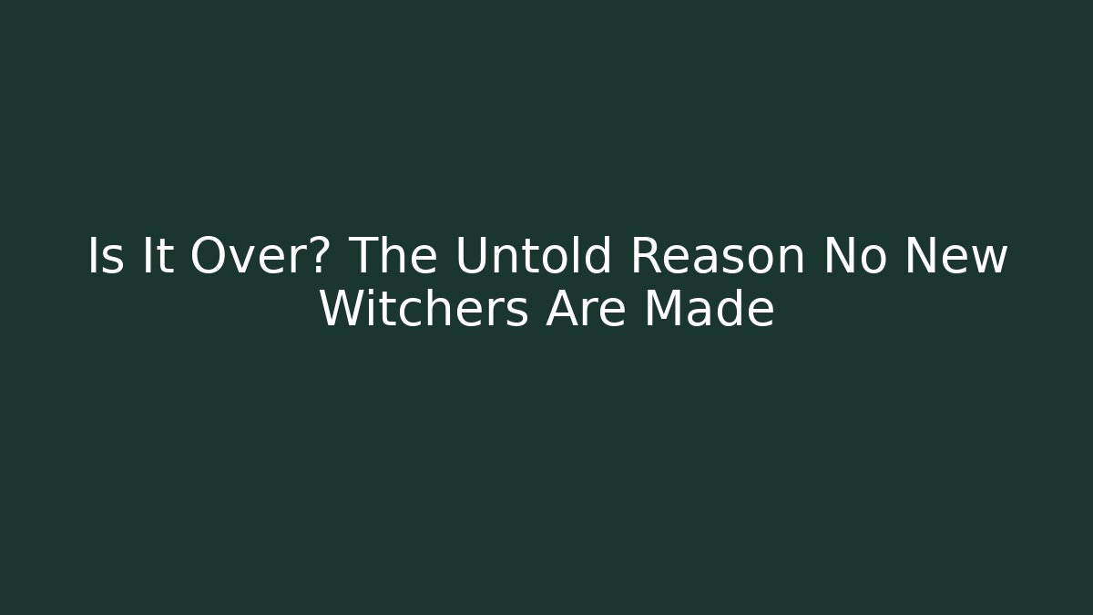 Is It Over? The Untold Reason No New Witchers Are Made