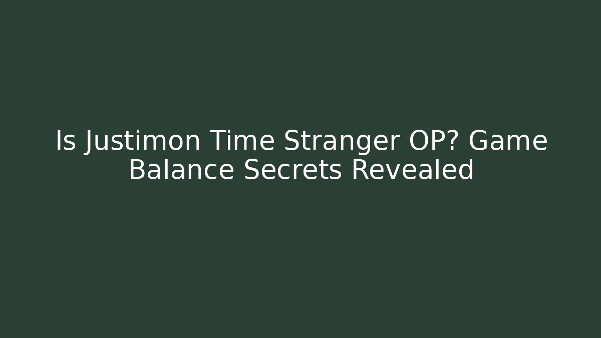 Is Justimon Time Stranger OP? Game Balance Secrets Revealed