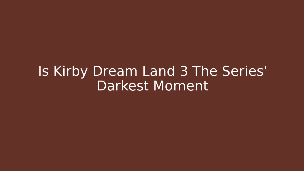Is Kirby Dream Land 3 The Series' Darkest Moment