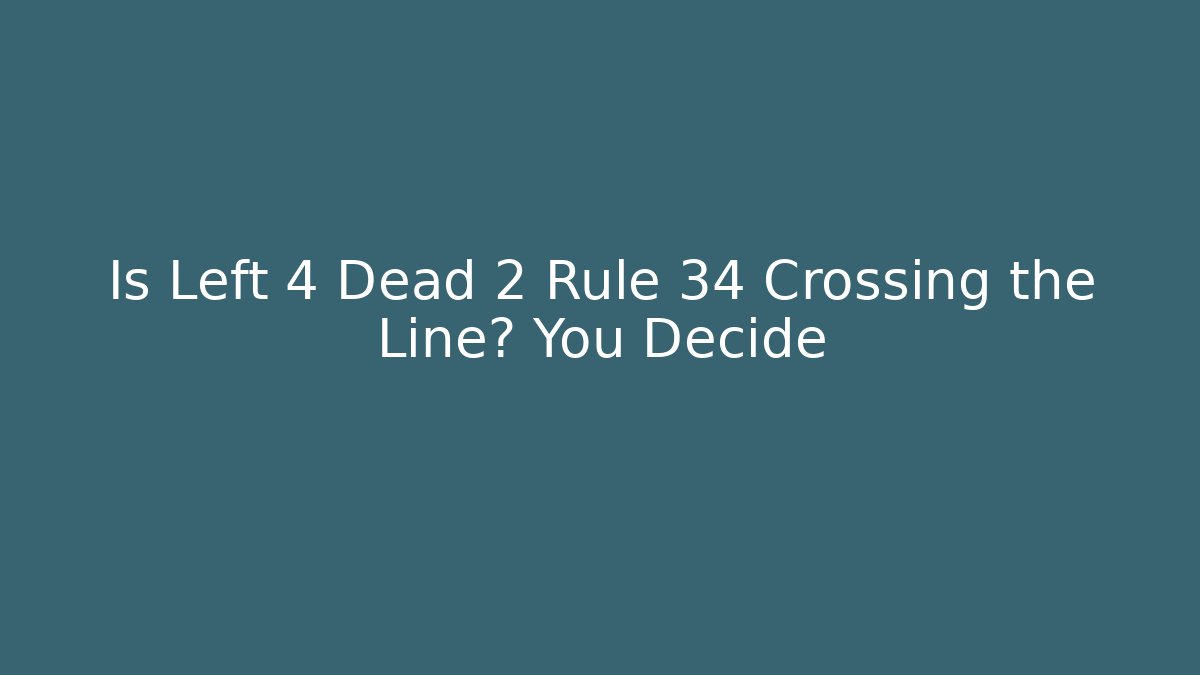 Is Left 4 Dead 2 Rule 34 Crossing the Line? You Decide