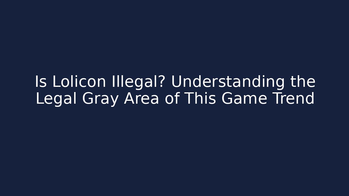 Is Lolicon Illegal? Understanding the Legal Gray Area of This Game Trend