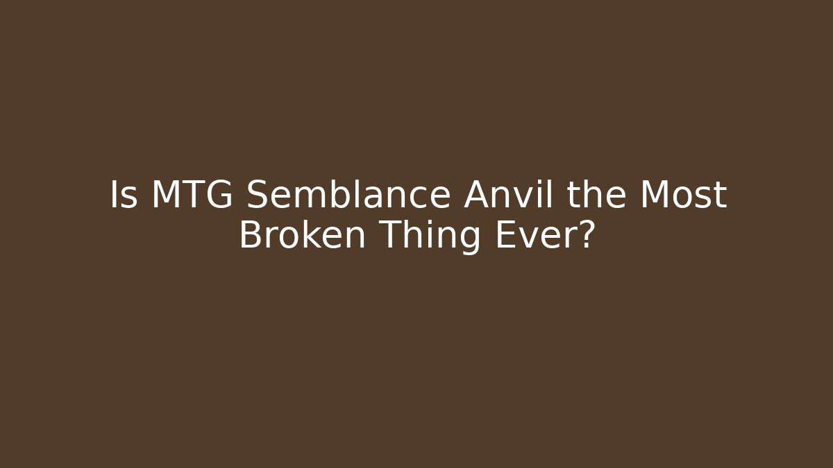 Is MTG Semblance Anvil the Most Broken Thing Ever? - Buddy Program