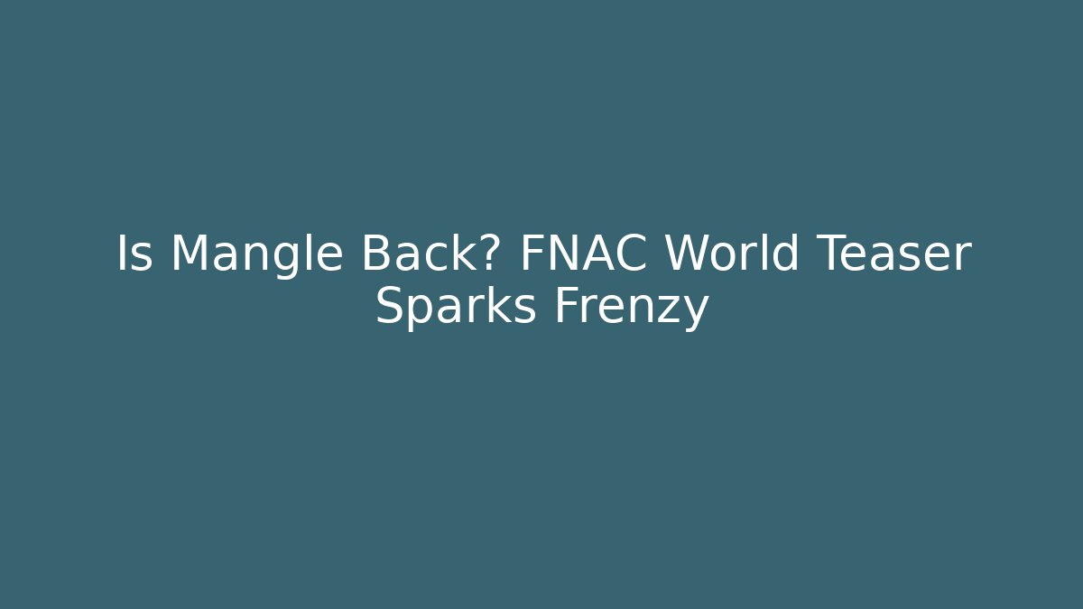 Is Mangle Back? FNAC World Teaser Sparks Frenzy - Buddy Program