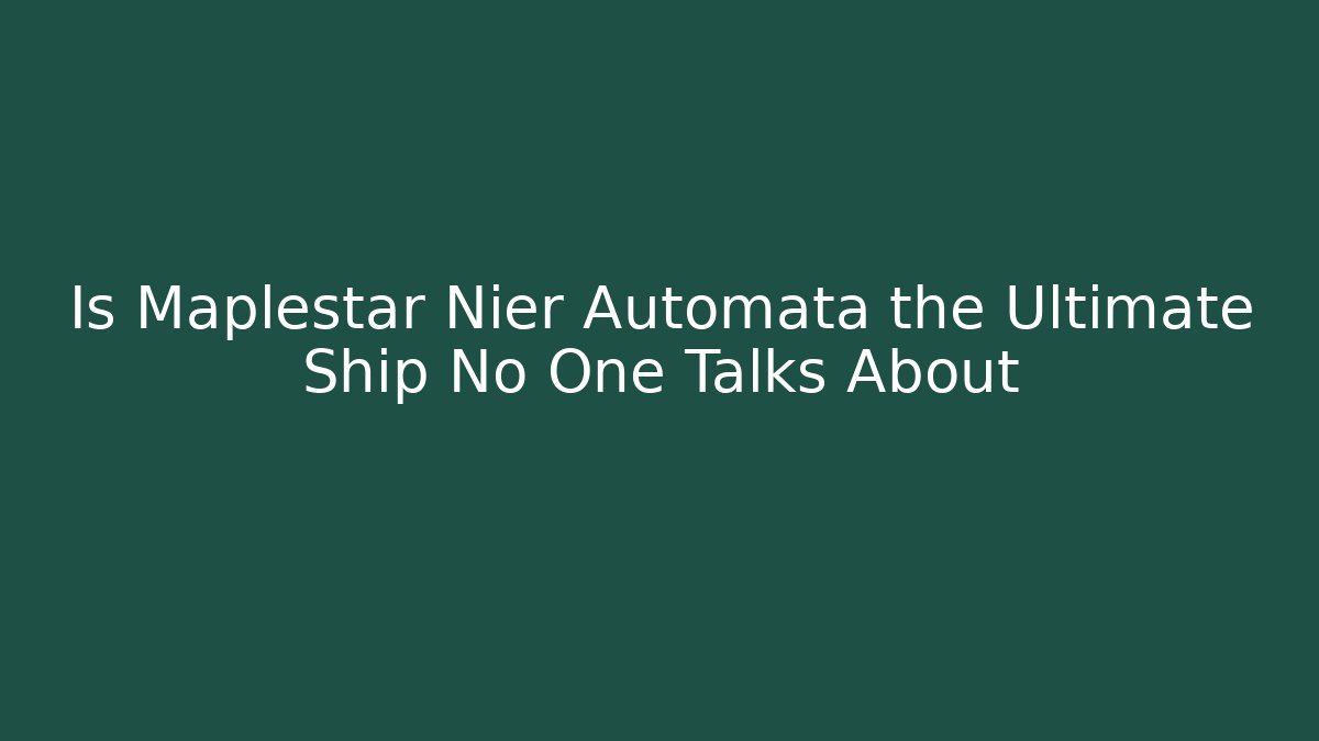Is Maplestar Nier Automata the Ultimate Ship No One Talks About