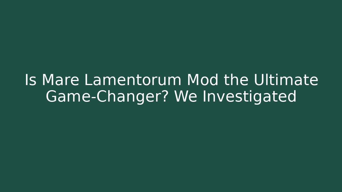 Is Mare Lamentorum Mod the Ultimate Game-Changer? We Investigated - Buddy Program