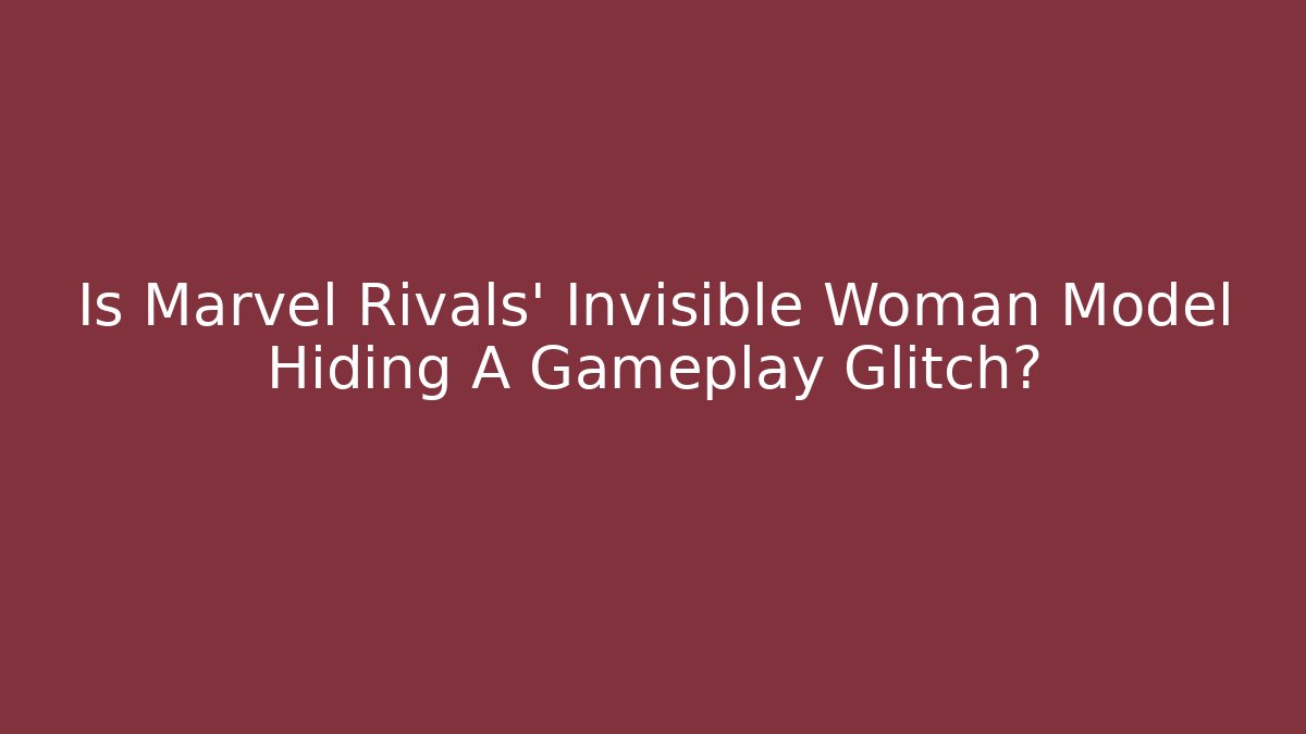 Is Marvel Rivals' Invisible Woman Model Hiding A Gameplay Glitch?