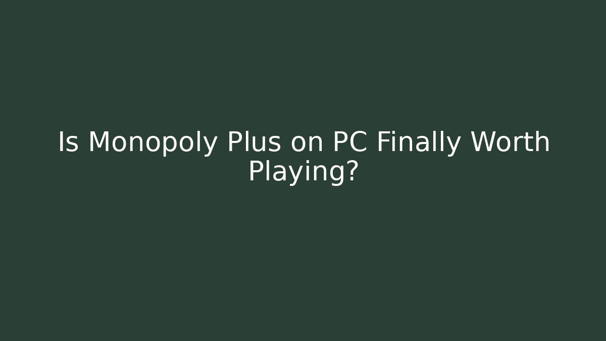 Is Monopoly Plus on PC Finally Worth Playing? - Buddy Program