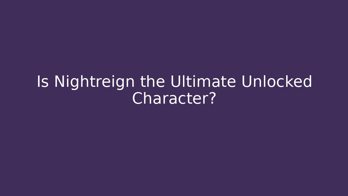 Is Nightreign the Ultimate Unlocked Character?