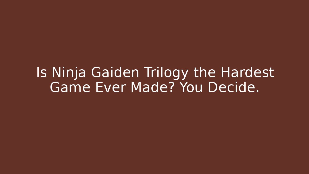 Is Ninja Gaiden Trilogy the Hardest Game Ever Made? You Decide.