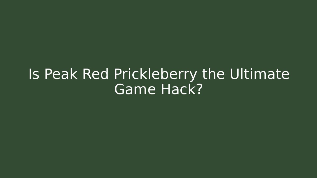 Is Peak Red Prickleberry the Ultimate Game Hack?
