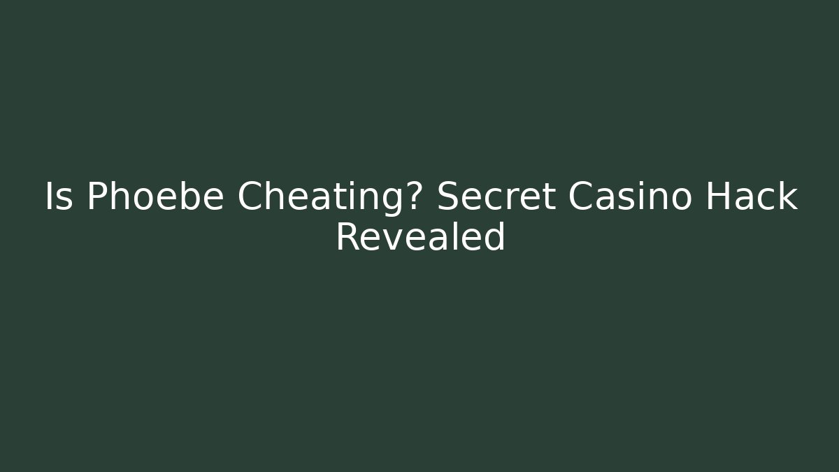 Is Phoebe Cheating? Secret Casino Hack Revealed - Buddy Program