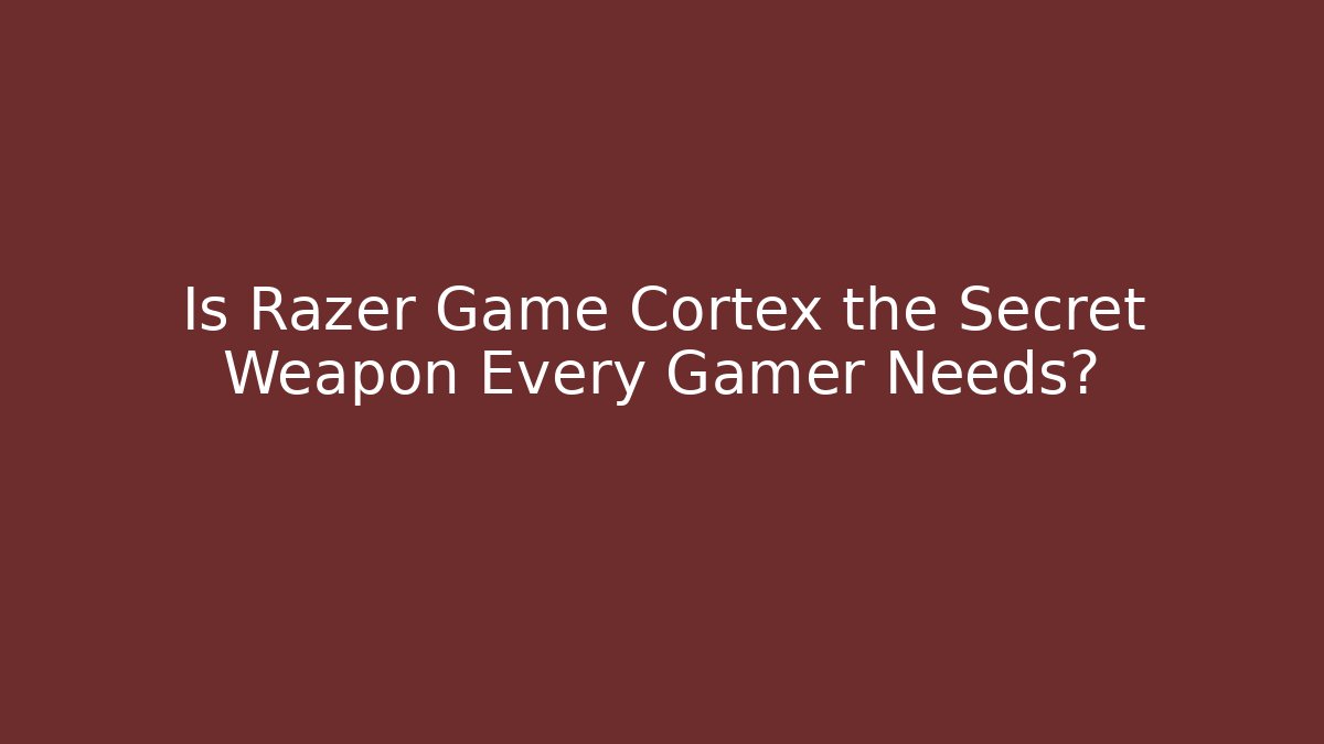 Is Razer Game Cortex the Secret Weapon Every Gamer Needs?