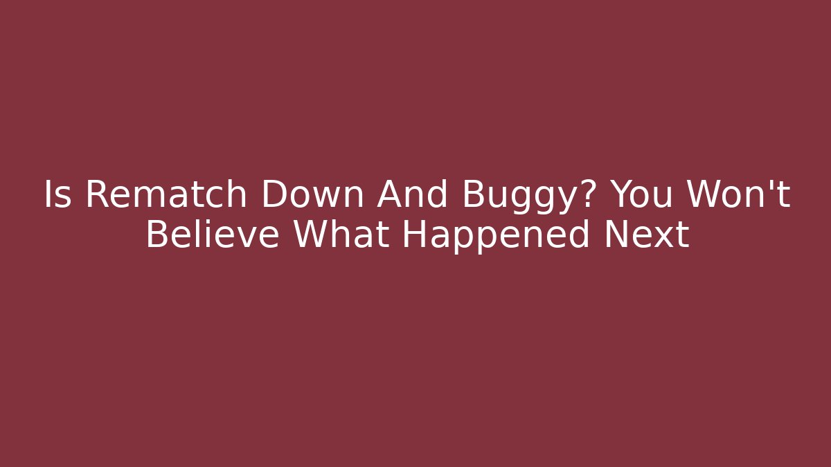 Is Rematch Down And Buggy? You Won't Believe What Happened Next
