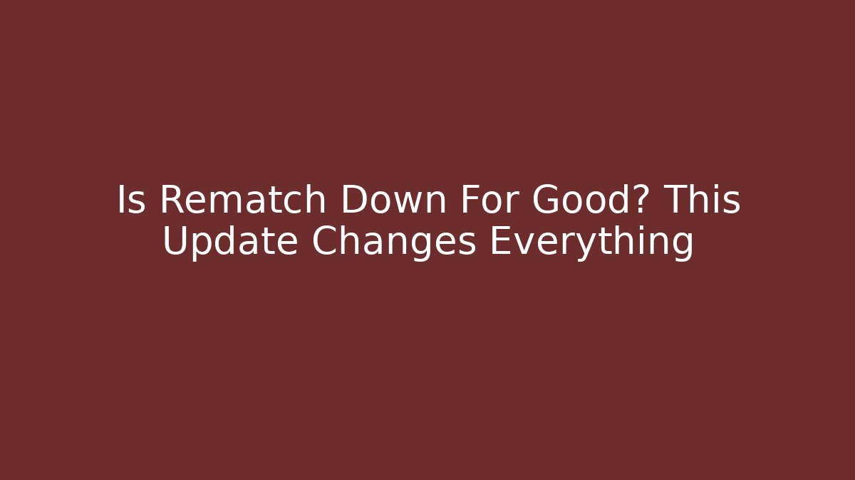 Is Rematch Down For Good? This Update Changes Everything
