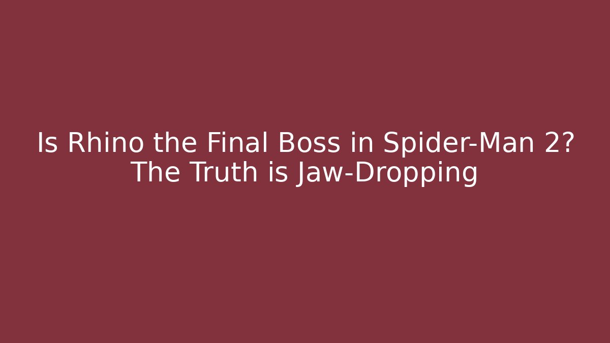 Is Rhino the Final Boss in Spider-Man 2? The Truth is Jaw-Dropping