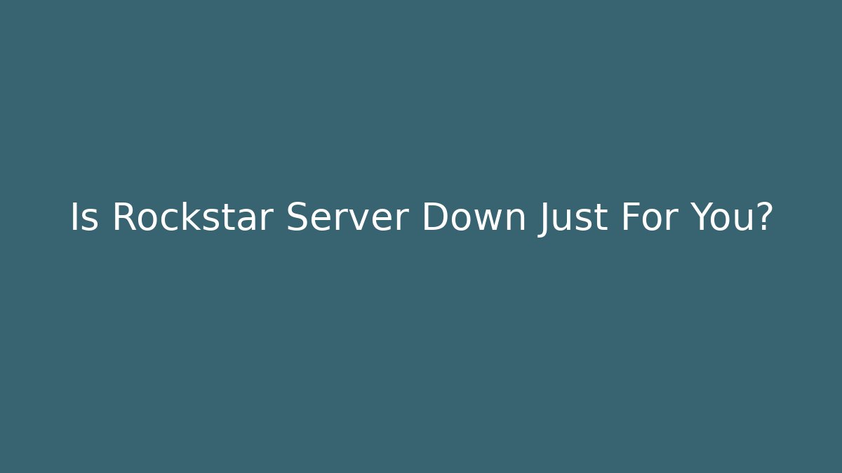 Is Rockstar Server Down Just For You? - Buddy Program