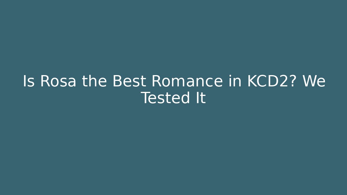 Is Rosa the Best Romance in KCD2? We Tested It