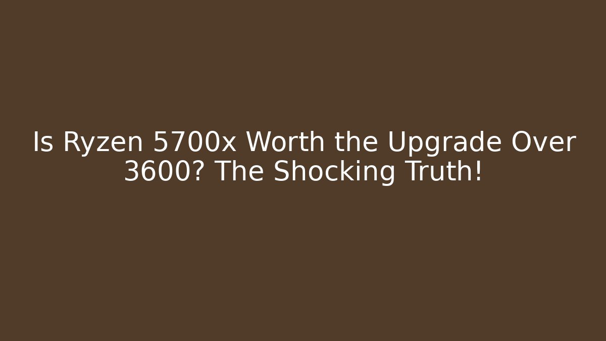 Is Ryzen 5700x Worth the Upgrade Over 3600? The Shocking Truth! - Buddy Program