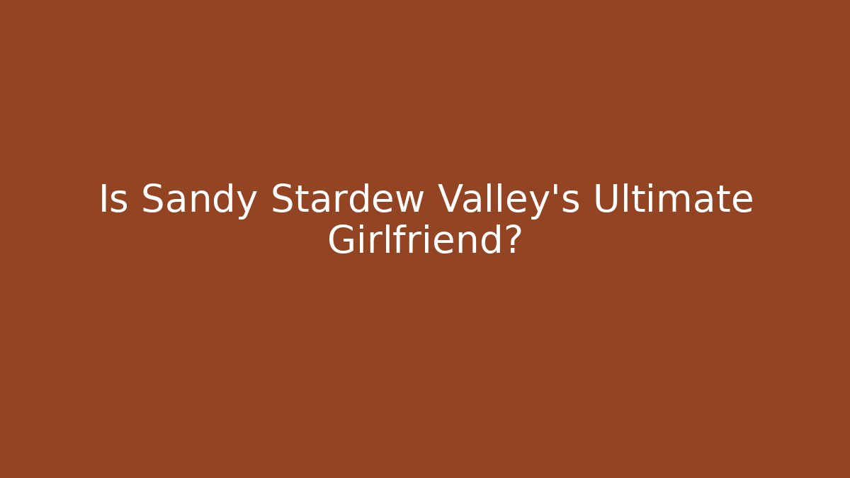 Is Sandy Stardew Valley's Ultimate Girlfriend? - Buddy Program