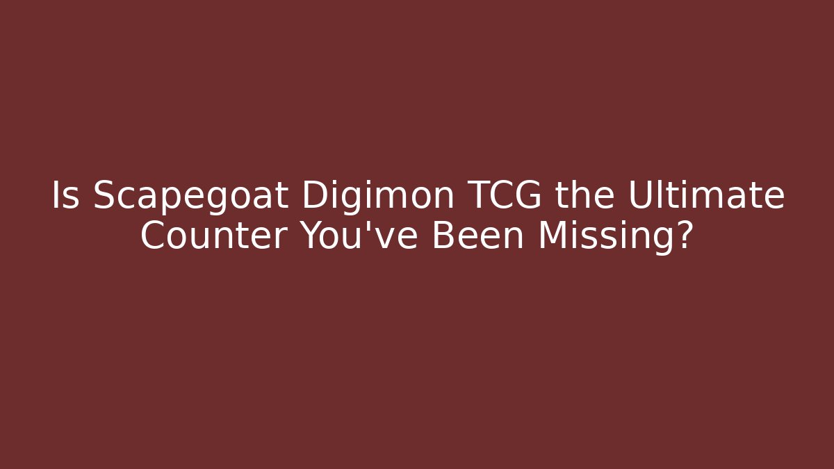 Is Scapegoat Digimon TCG the Ultimate Counter You’ve Been Missing?