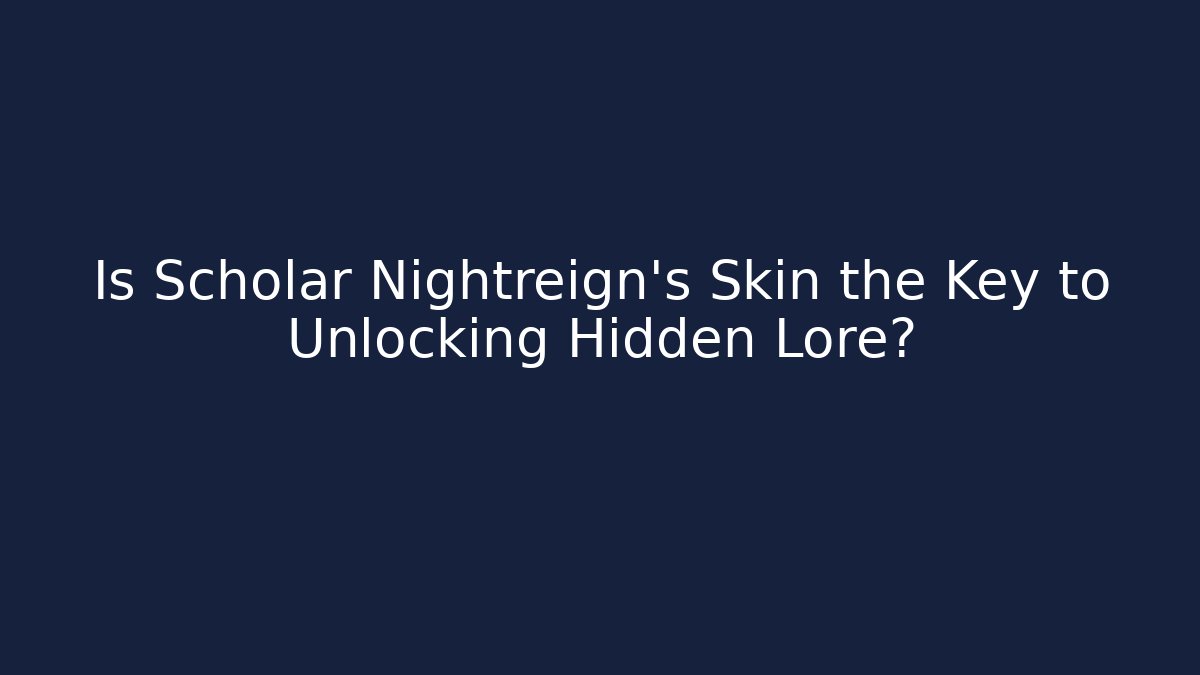 Is Scholar Nightreign's Skin the Key to Unlocking Hidden Lore?
