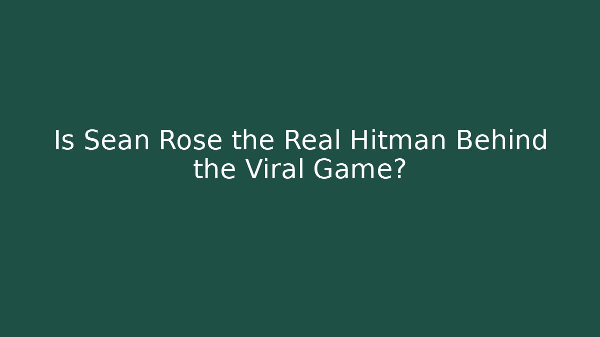 Is Sean Rose the Real Hitman Behind the Viral Game? - Buddy Program