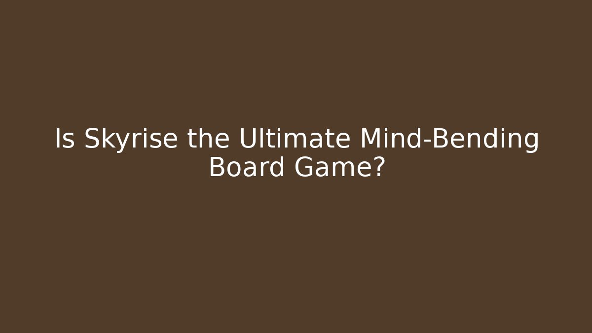 Is Skyrise the Ultimate Mind-Bending Board Game?