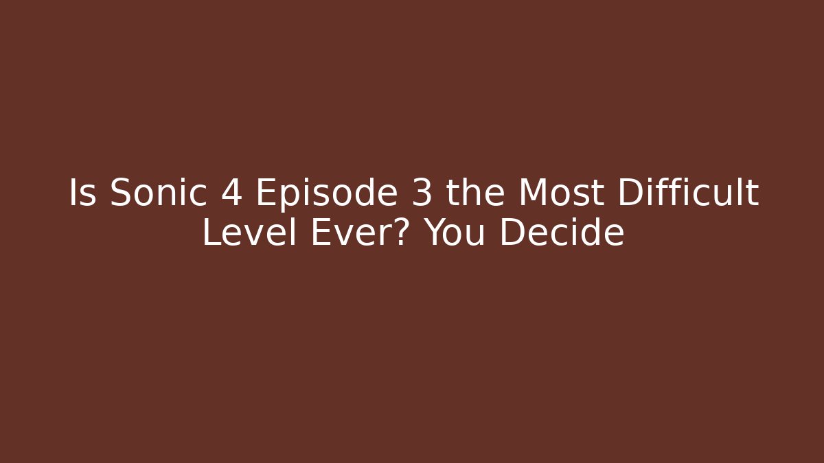 Is Sonic 4 Episode 3 the Most Difficult Level Ever? You Decide - Buddy Program