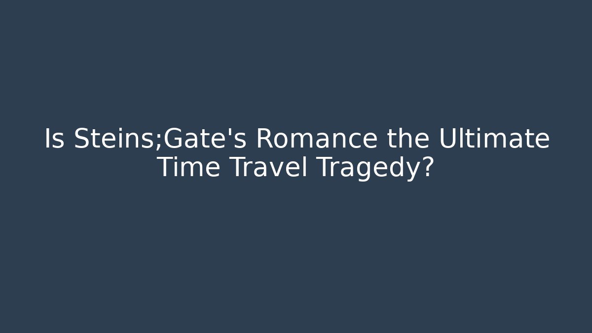 Is Steins;Gate's Romance the Ultimate Time Travel Tragedy? - Buddy Program