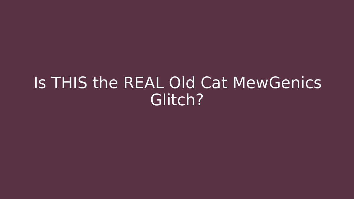 Is THIS the REAL Old Cat MewGenics Glitch?