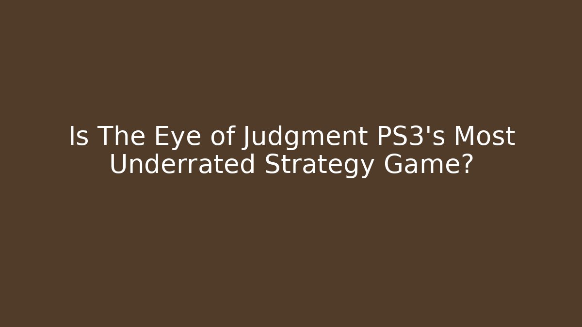 Is The Eye of Judgment PS3's Most Underrated Strategy Game?