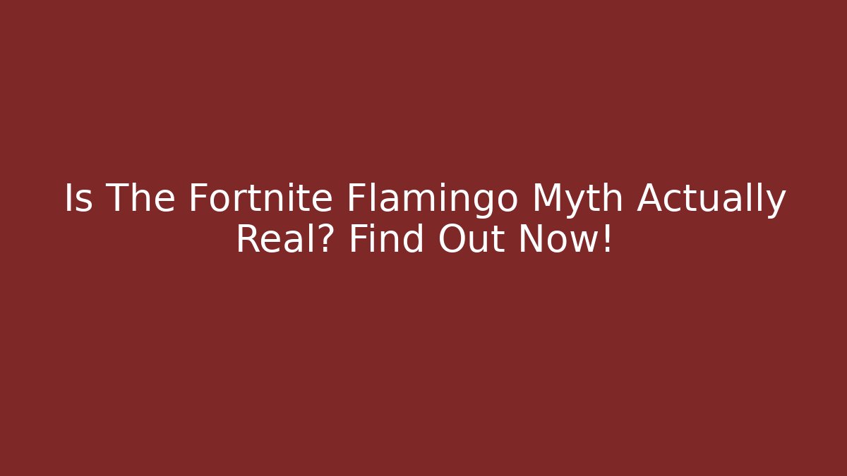Is The Fortnite Flamingo Myth Actually Real? Find Out Now!