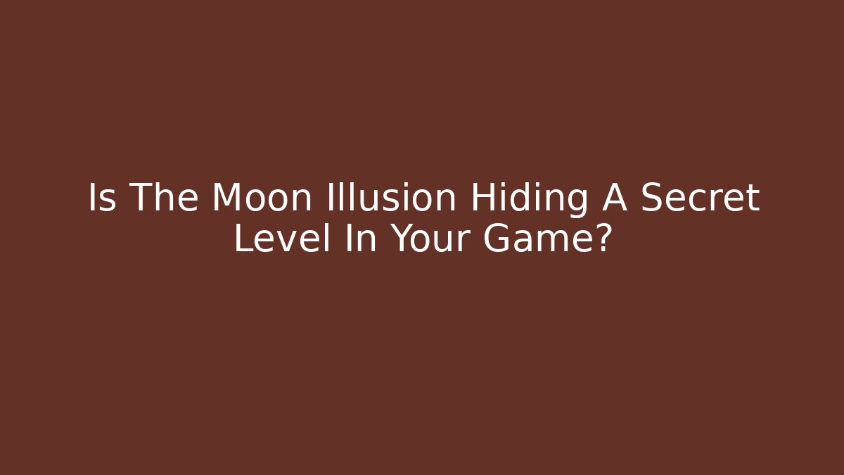 Is The Moon Illusion Hiding A Secret Level In Your Game? - Buddy Program