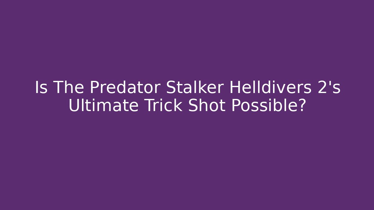 Is The Predator Stalker Helldivers 2's Ultimate Trick Shot Possible?