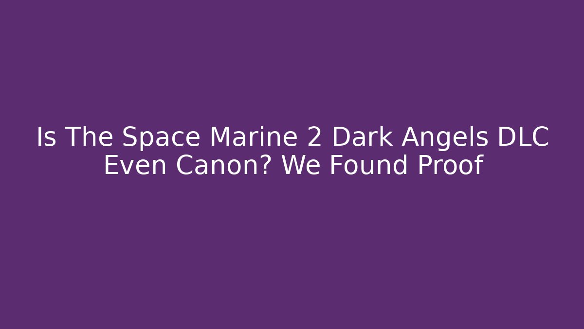 Is The Space Marine 2 Dark Angels DLC Even Canon? We Found Proof