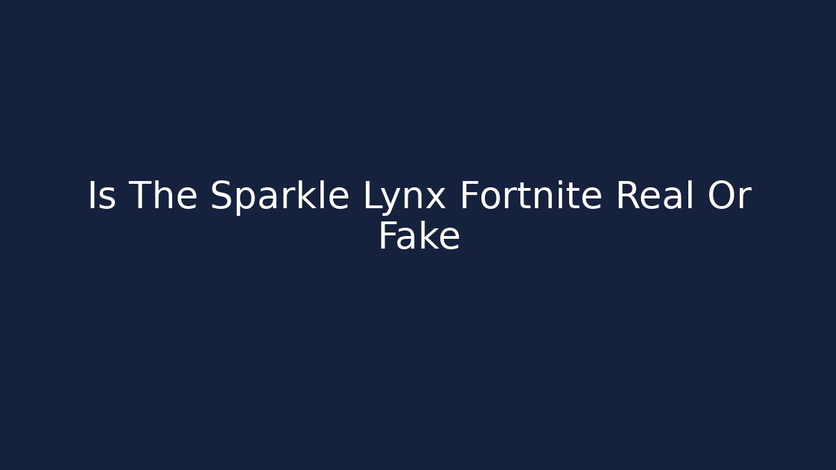 Is The Sparkle Lynx Fortnite Real Or Fake