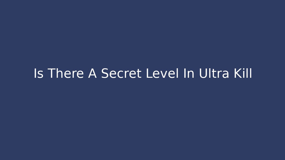 Is There A Secret Level In Ultra Kill