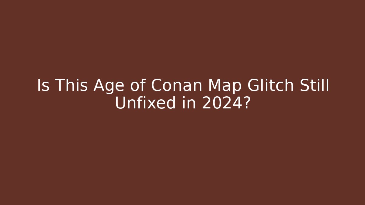 Is This Age of Conan Map Glitch Still Unfixed in 2024?