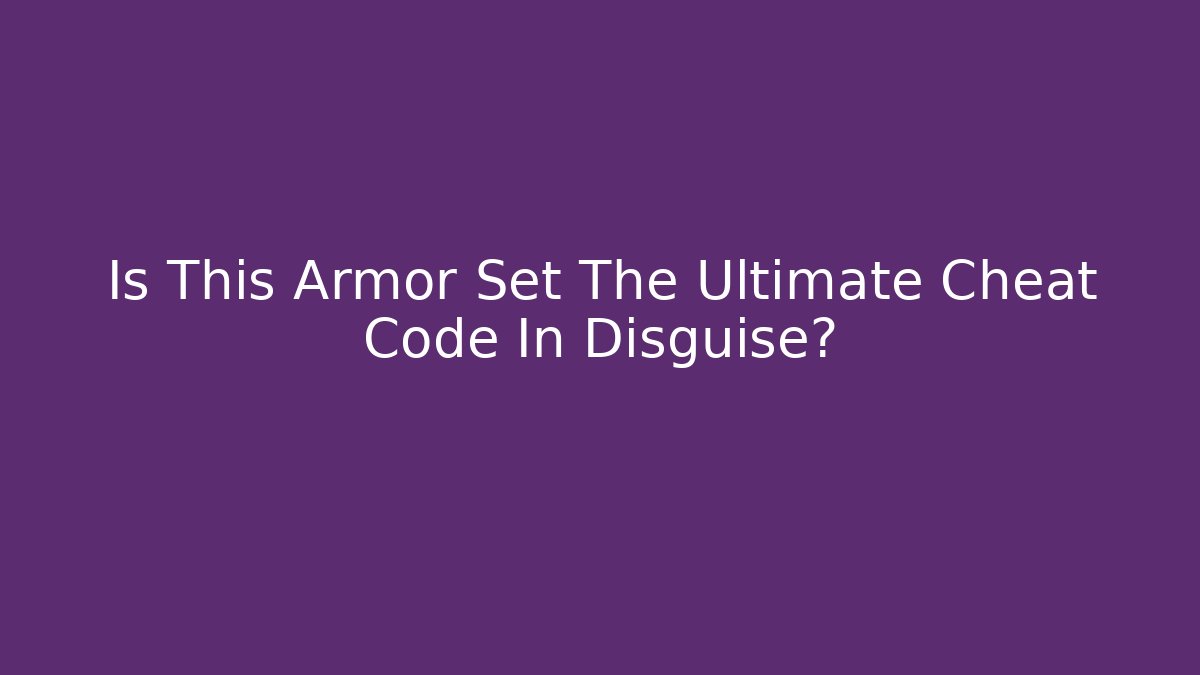 Is This Armor Set The Ultimate Cheat Code In Disguise?