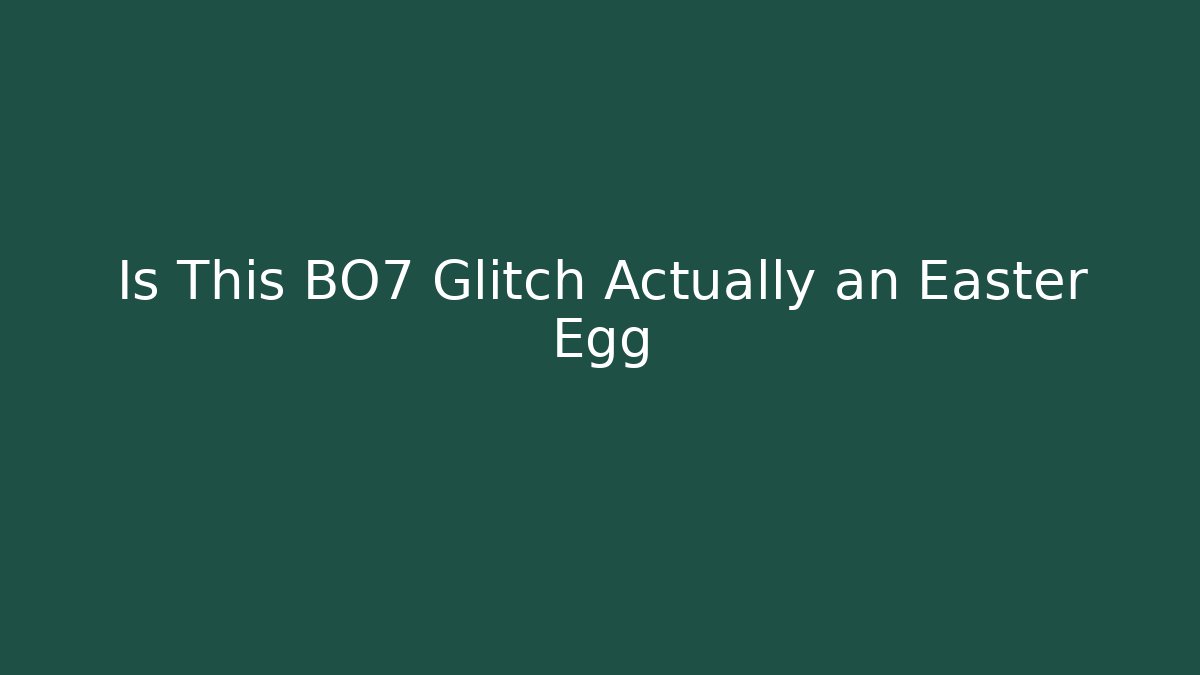 Is This BO7 Glitch Actually an Easter Egg