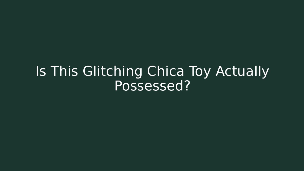Is This Glitching Chica Toy Actually Possessed?