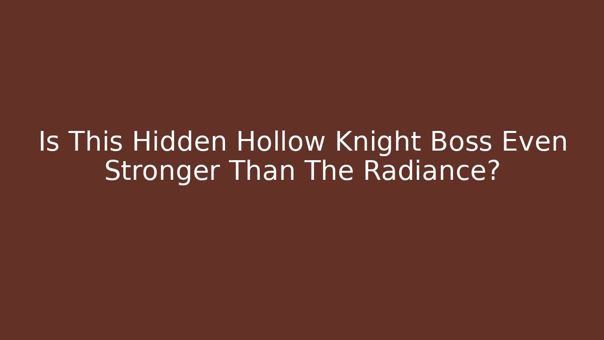 Is This Hidden Hollow Knight Boss Even Stronger Than The Radiance?